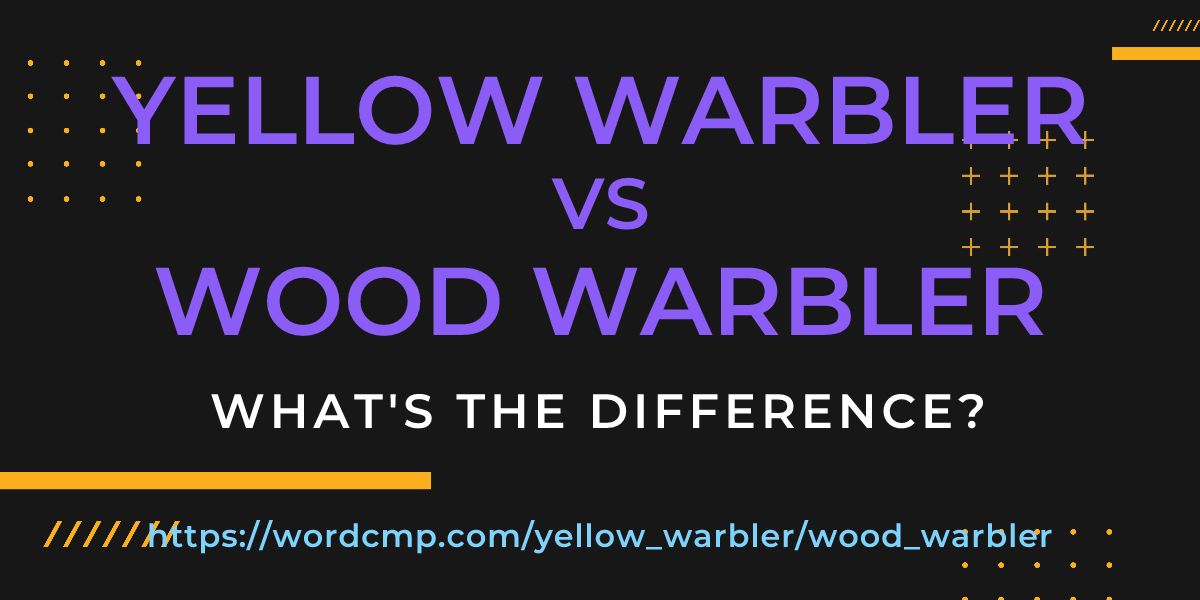 Difference between yellow warbler and wood warbler