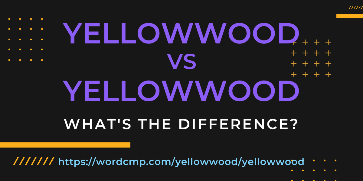 Difference between yellowwood and yellowwood