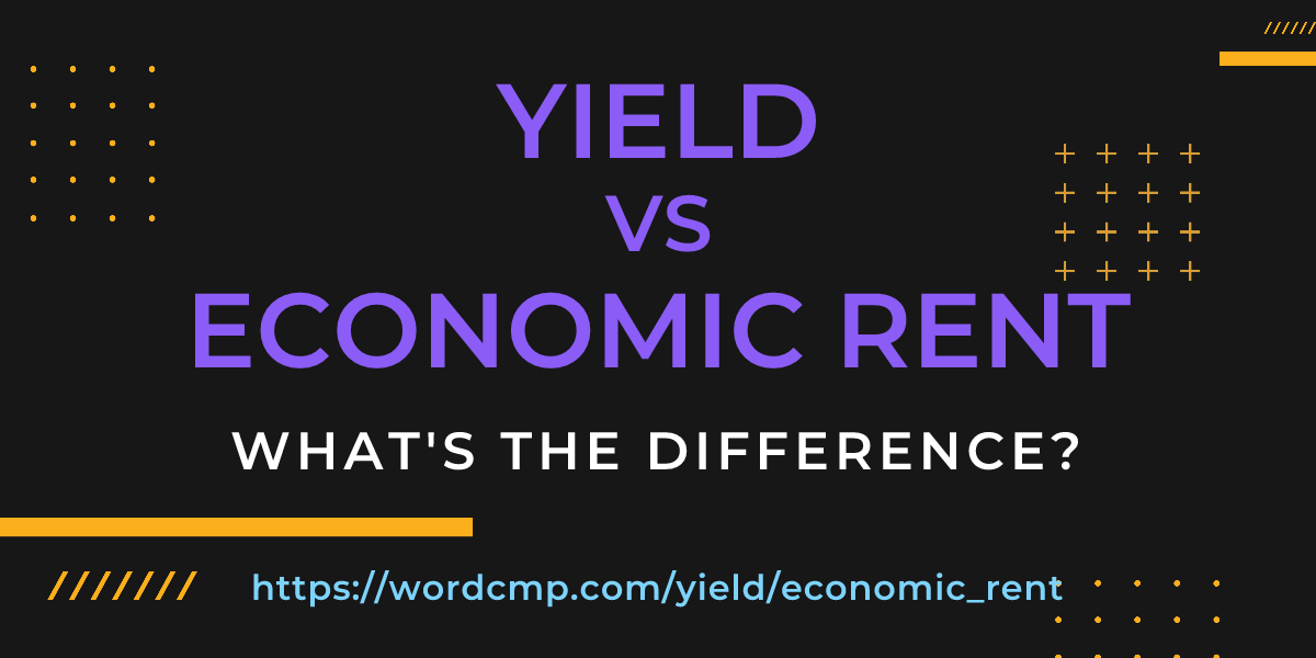 Difference between yield and economic rent