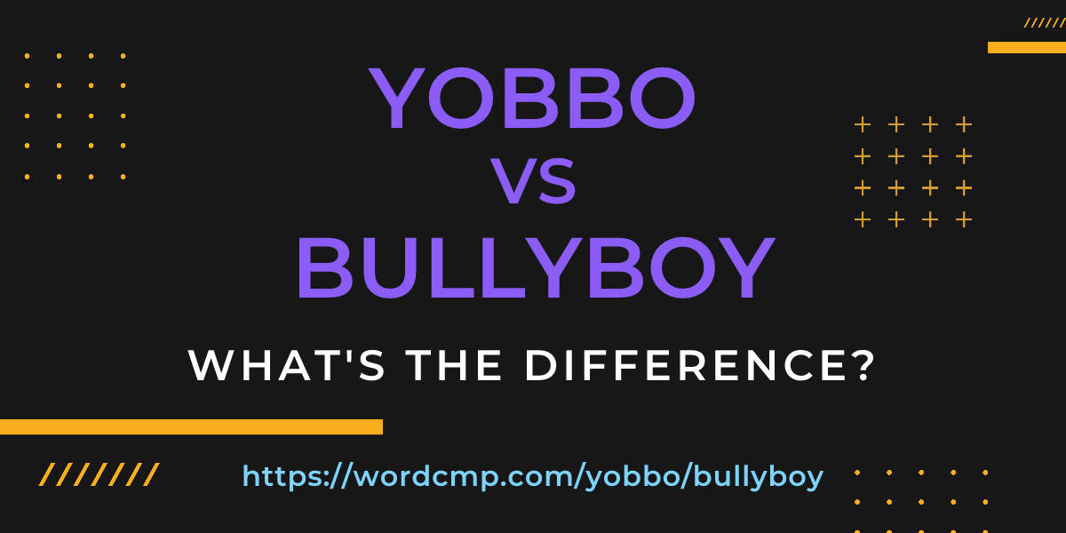 Difference between yobbo and bullyboy