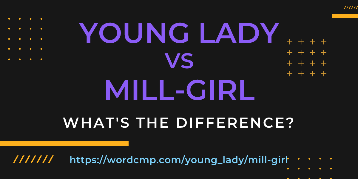 Difference between young lady and mill-girl