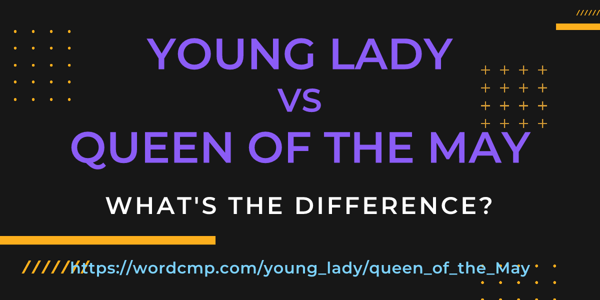Difference between young lady and queen of the May