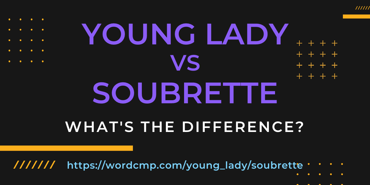 Difference between young lady and soubrette