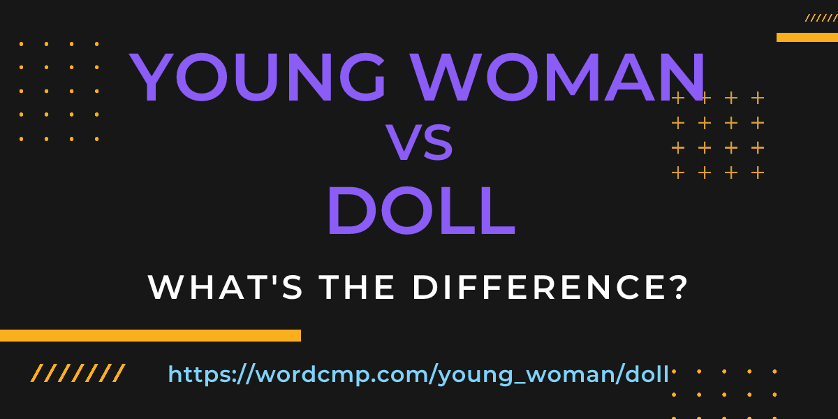 Difference between young woman and doll