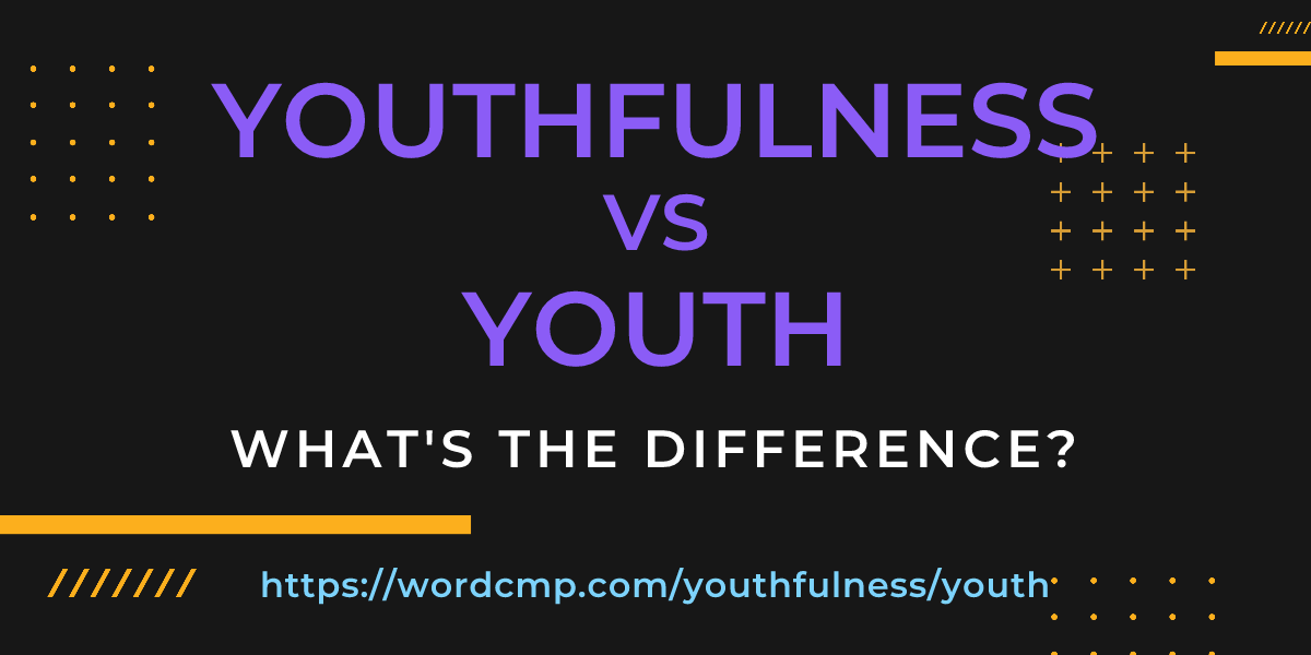 Difference between youthfulness and youth