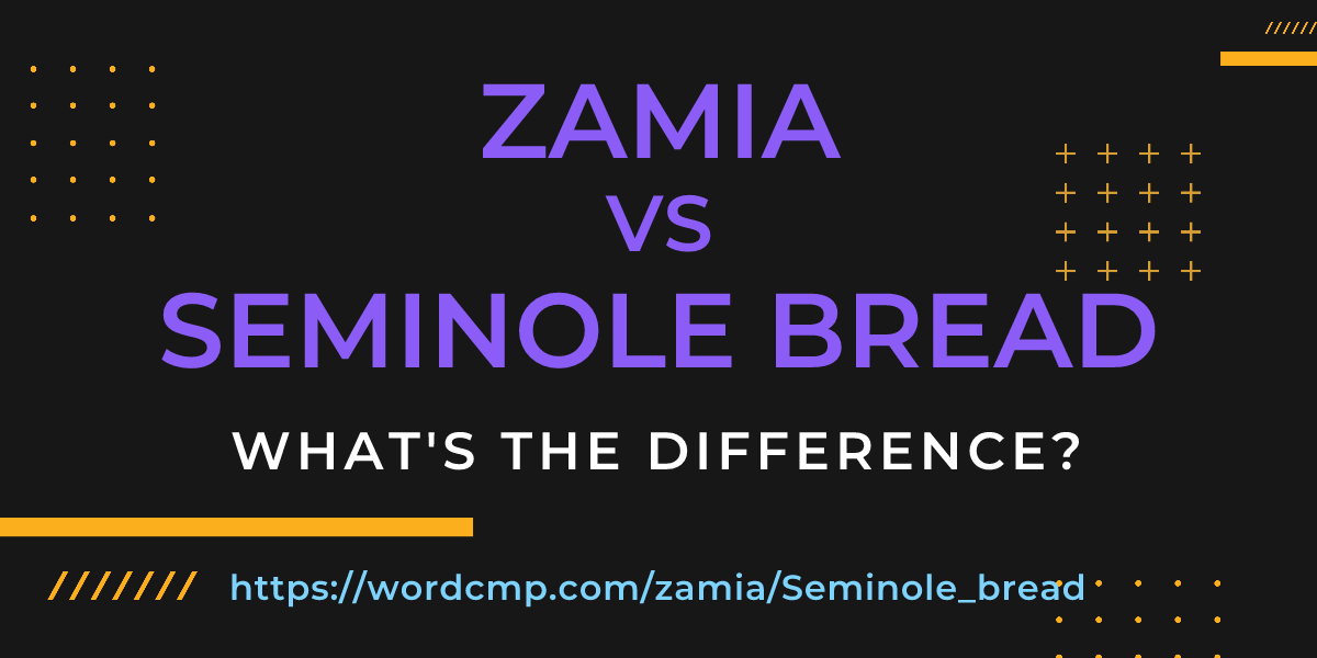 Difference between zamia and Seminole bread