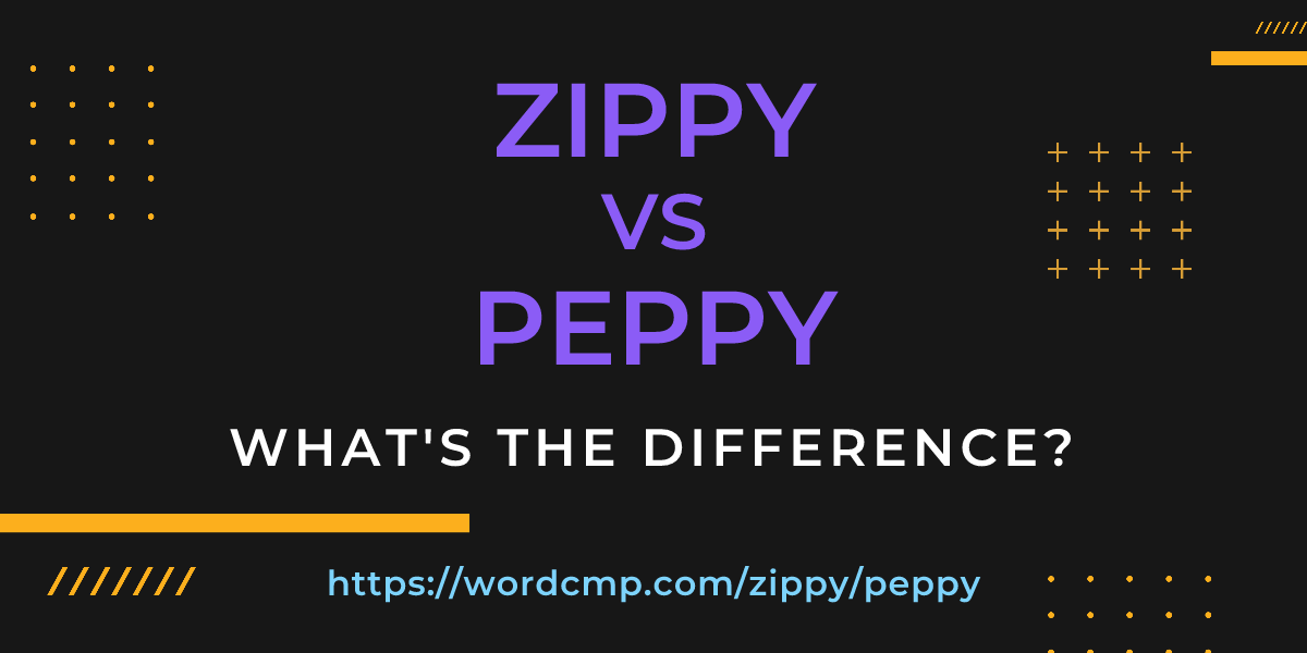 Difference between zippy and peppy
