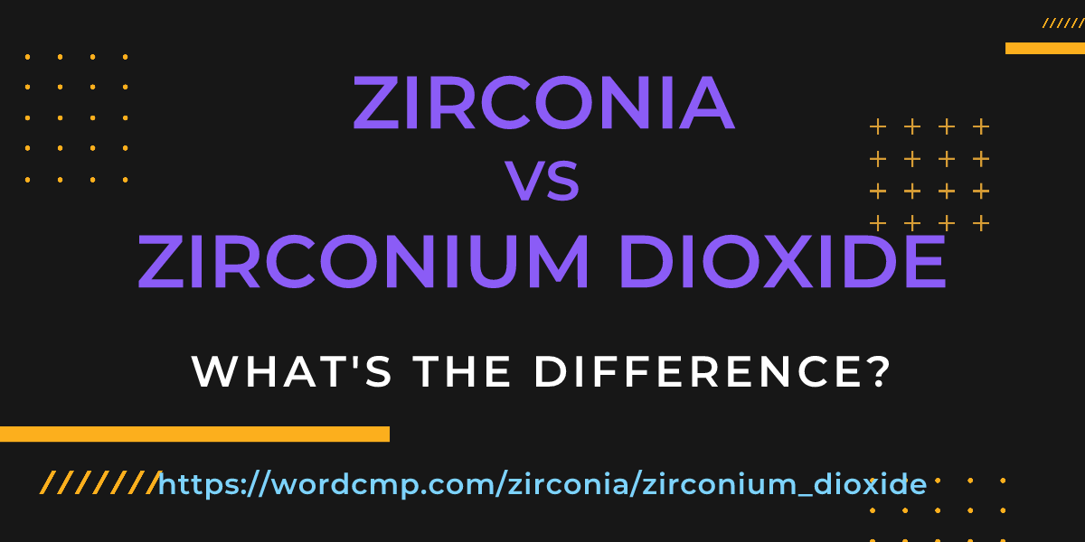 Difference between zirconia and zirconium dioxide