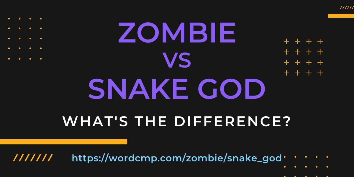 Difference between zombie and snake god