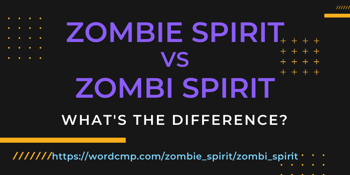 Difference between zombie spirit and zombi spirit