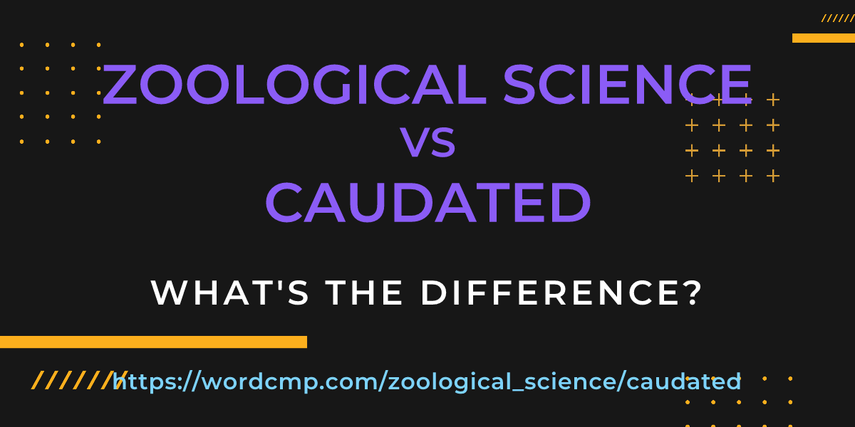 Difference between zoological science and caudated