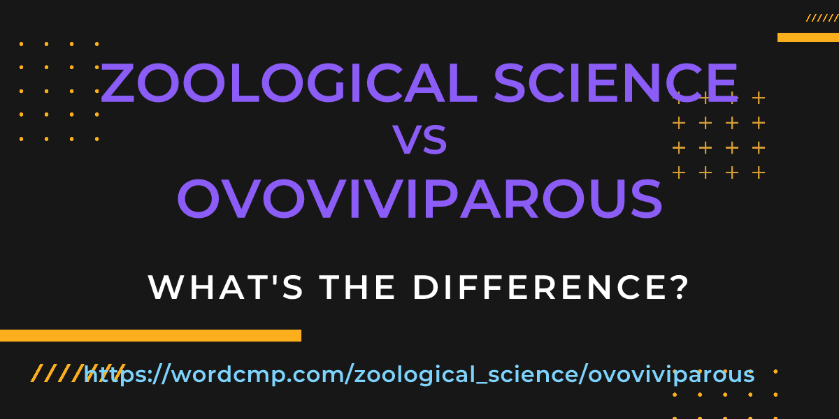 Difference between zoological science and ovoviviparous