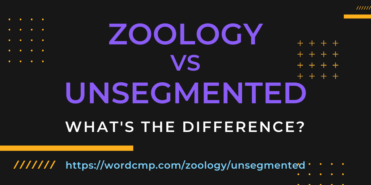 Difference between zoology and unsegmented